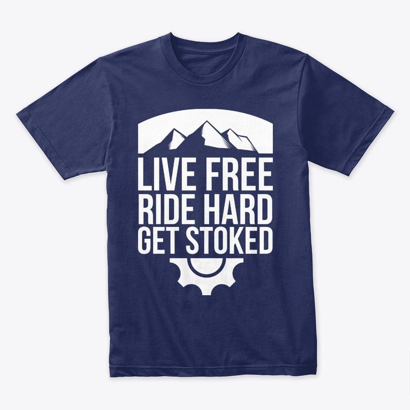 Live Free. Ride Hard. & Get Stoked!