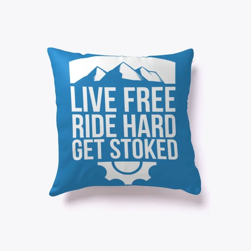 Live Free. Ride Hard. & Get Stoked!