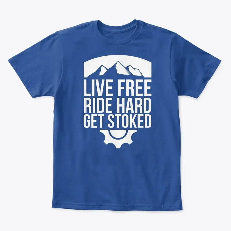 Live Free. Ride Hard. & Get Stoked!